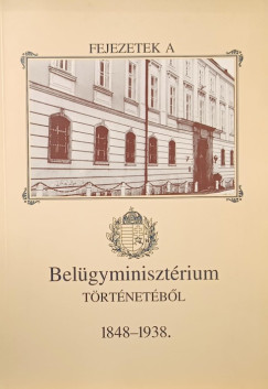 Botos Jnos - Fejezetek a Belgyminisztrium trtnetbl 1848-1938