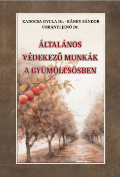 Dr. Kadocsa Gyula - R�nky S�ndor - Urb�nyi Jen� - �ltal�nos v�dekez� munk�k a gy�m�lcs�sben