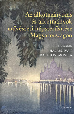 Balatoni Mnika   (Szerk.) - Halsz Ivn   (Szerk.) - Az alkotmnyozs s alkotmnyok mvszeti npszerstse Magyarorszgon