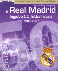 Kormanik Zsolt - Moncz Attila - A Real Madrid legjobb 50 futballistja