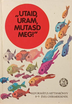 "Utaid, Uram, mutasd meg!"
