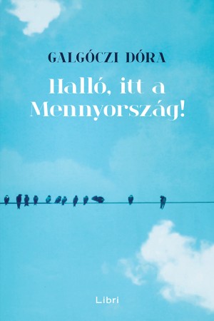 Galgóczi Dóra - Halló, itt a Mennyország! Galgóczi Dóra - Halló, itt a Mennyország!