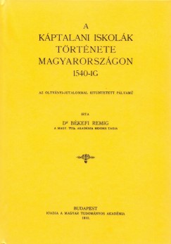 Bkefi Remig - A kptalani iskolk trtnete Magyarorszgon 1540-ig