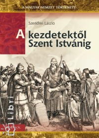 Szendrei Lszl - A kezdetektl Szent Istvnig