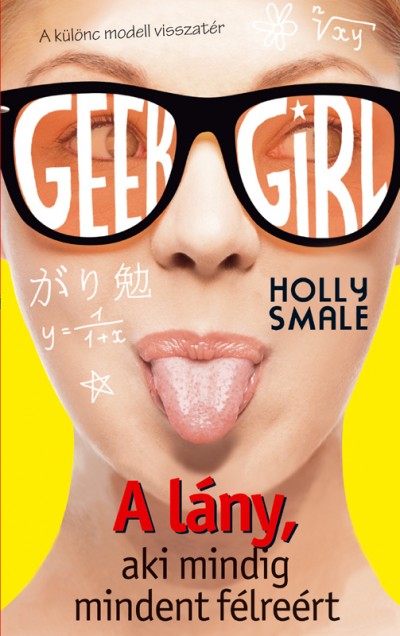 Holly Smale - Geek Girl 2. - A lány, aki mindig mindent félreért