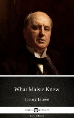 Henry James - What Maisie Knew by Henry James (Illustrated)