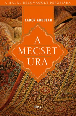 Kader Abdolah - A mecset ura