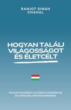 Ranjot Singh Chahal - Hogyan tal�lj vil�goss�got �s �letc�lt