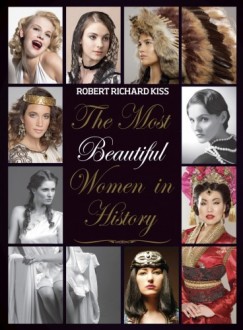 Kiss Robert Richard - The Most Beautiful Women in History