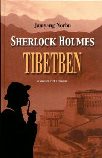 Jamyang Norbu - Sherlock Holmes Tibetben