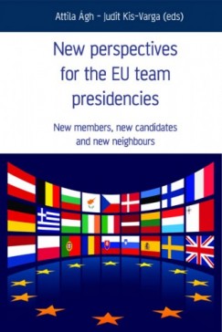 Judit Kis-Varga  Attila gh- (Eds) - New Perspectives for the EU team presidencies