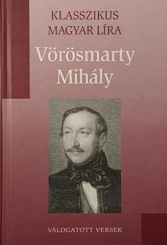 Vörösmarty Mihály - Klasszikus magyar líra - Vörösmarty Mihály