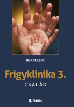 Bor Ferenc - FRIGYKLINIKA 3. - Csald