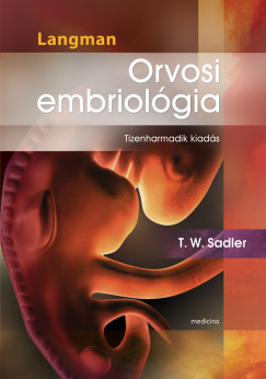 Thomas W. Sadler   (Szerk.) - Langman Orvosi embriol�gia (13. kiad�s)