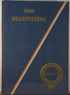 Tonelli Sndor   (Szerk.) - Ipari ujjptsnk 1945-47
