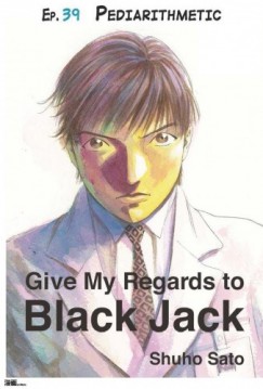 Shuho Sato - Give My Regards to Black Jack - Ep.39 Pediarithmetic (English version)