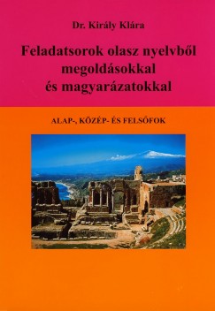 Dr. Kir�ly Kl�ra - Feladatsorok olasz nyelvb�l megold�sokkal �s magyar�zatokkal