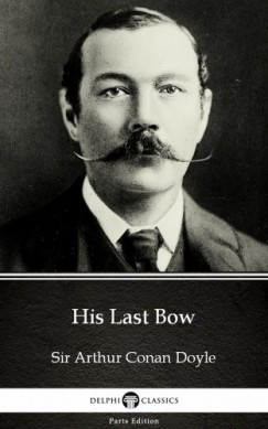 Arthur Conan Doyle - His Last Bow by Sir Arthur Conan Doyle (Illustrated)