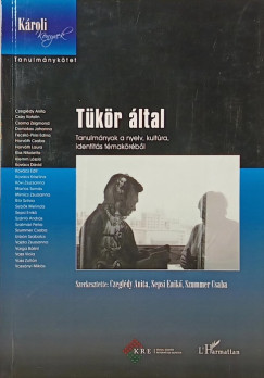 Czeglédy Anita (Szerk.) - Sepsi Enikő (Szerk.) - Szummer Csaba (Szerk.) - Tükör által