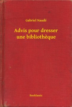Gabriel Naud - Advis pour dresser une bibliotheque