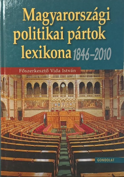 Vida Istv�n   (Szerk.) - Magyarorsz�gi politikai p�rtok lexikona 1846-2010