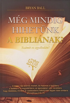 Bryan Ball - Még mindig hihetünk a Bibliának?