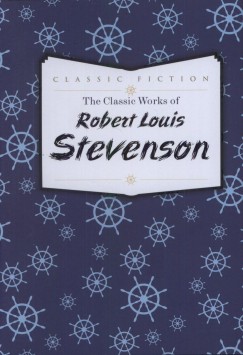 Robert Louis Stevenson - The Classic Works of Robert Louis Stevenson