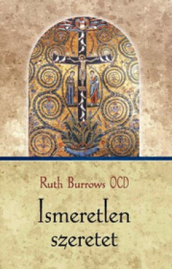 Ruth Burrows - Ismeretlen szeretet