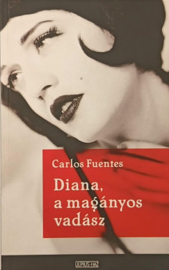Carlos Fuentes - Diana, a magányos vadász