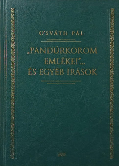 O'Sváth Pál - "Pandúrkorom emlékei" ... és egyéb írások