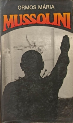 Ormos Mária - Mussolini