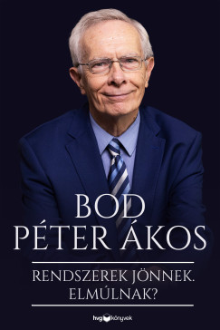 Bod Péter Ákos - Rendszerek jönnek. Elmúlnak?
