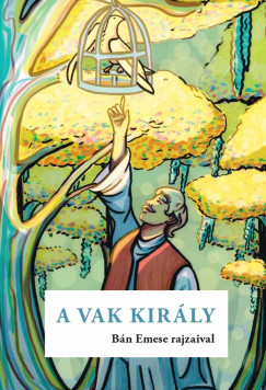 Vars�nyi J�zsef   (Szerk.) - A vak kir�ly (Arany L�szl� nyom�n)