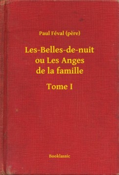 Paul F�val   (Pere) - Les-Belles-de-nuit ou Les Anges de la famille - Tome I