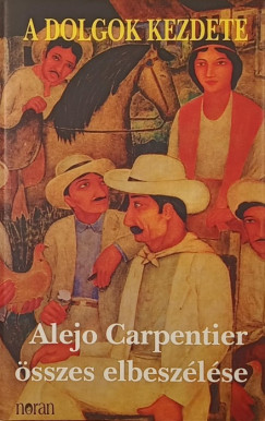 Alejo Carpentier - A dolgok kezdete