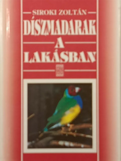 Siroki Zolt�n - D�szmadarak a lak�sban