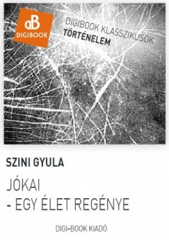Szini Gyula - Jkai. Egy let regnye