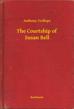 Anthony Trollope - The Courtship of Susan Bell