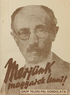 Teleki P�l - M�day B�la   (�ssze�ll.) - Merj�nk magyarok lenni! (reprint)