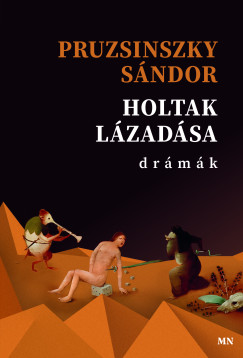 Pruzsinszky Sndor - Holtak lzadsa