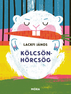 Lackfi J�nos - K�lcs�nh�rcs�g