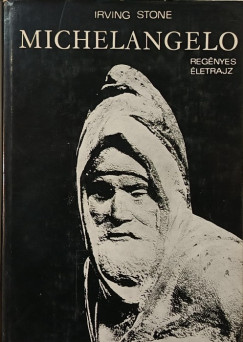 Irving Stone - Michelangelo regnyes letrajz