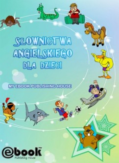 My Ebook Publishing House - S�ownictwa angielskiego dla dzieci