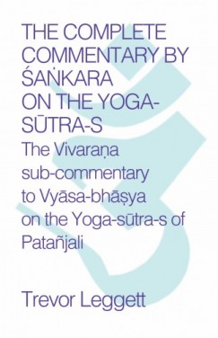 Trevor Leggett - The Complete Commentary by �ankara on the Yoga Sutra-s
