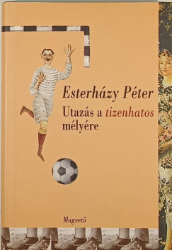 Esterhzy Pter - Utazs a tizenhatos mlyre