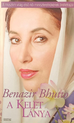 Benazir Bhutto - A Kelet lánya