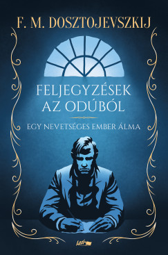 Fjodor Mihajlovics Dosztojevszkij - Feljegyzések az odúból
