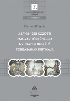 Krmendi Tams - Az 1196-1235 kztti magyar trtnelem nyugati elbeszl forrsainak kritikja