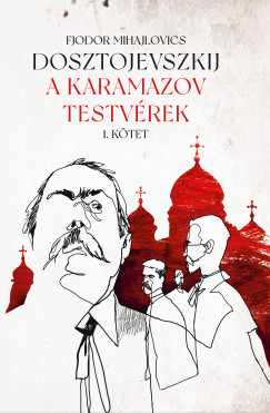Fjodor Mihajlovics Dosztojevszkij - A Karamazov testvérek I-II.