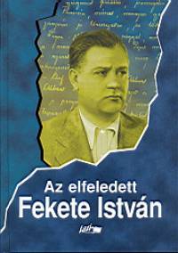 Snta Gbor   (Szerk.) - Az elfeledett Fekete Istvn